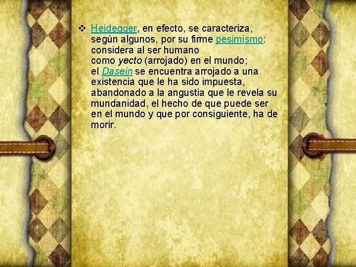 v Heidegger, en efecto, se caracteriza, según algunos, por su firme pesimismo: considera al