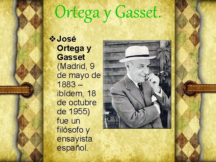 Ortega y Gasset. v José Ortega y Gasset (Madrid, 9 de mayo de 1883