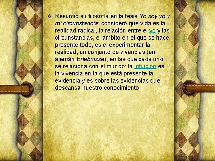 v Resumió su filosofía en la tesis Yo soy yo y mi circunstancia; consideró