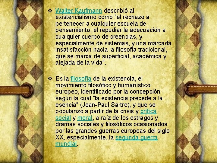 v Walter Kaufmann describió al existencialismo como "el rechazo a pertenecer a cualquier escuela