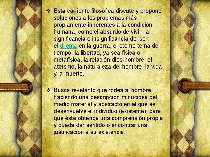 v Esta corriente filosófica discute y propone soluciones a los problemas más propiamente inherentes