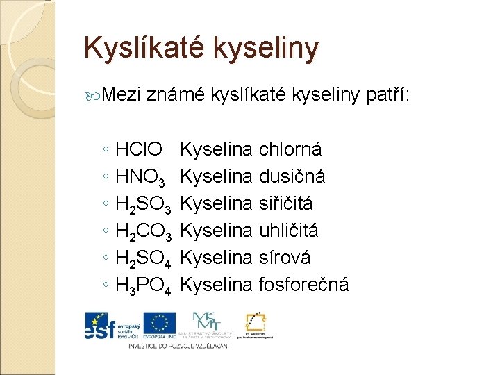 Kyslíkaté kyseliny Mezi známé kyslíkaté kyseliny patří: ◦ HCl. O ◦ HNO 3 ◦