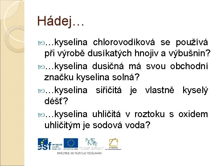 Hádej… …kyselina chlorovodíková se používá při výrobě dusíkatých hnojiv a výbušnin? …kyselina dusičná má