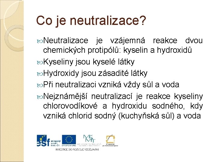 Co je neutralizace? Neutralizace je vzájemná reakce dvou chemických protipólů: kyselin a hydroxidů Kyseliny