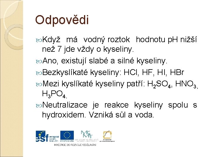 Odpovědi Když má vodný roztok hodnotu p. H nižší než 7 jde vždy o