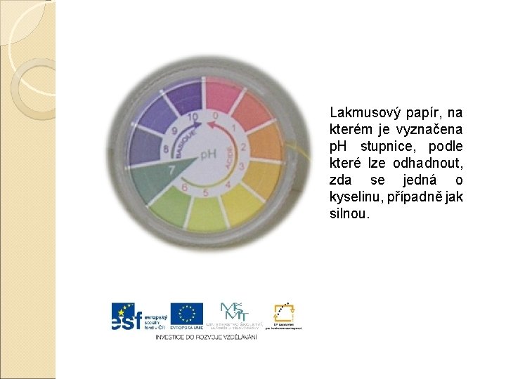 Lakmusový papír, na kterém je vyznačena p. H stupnice, podle které lze odhadnout, zda