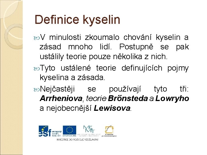 Definice kyselin V minulosti zkoumalo chování kyselin a zásad mnoho lidí. Postupně se pak