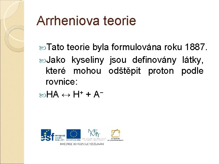 Arrheniova teorie Tato teorie byla formulována roku 1887. Jako kyseliny jsou definovány látky, které