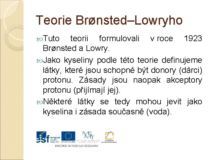 Teorie Brønsted–Lowryho Tuto teorii formulovali v roce 1923 Brønsted a Lowry. Jako kyseliny podle
