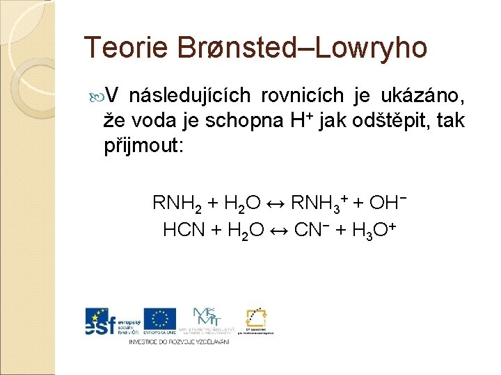 Teorie Brønsted–Lowryho V následujících rovnicích je ukázáno, že voda je schopna H+ jak odštěpit,