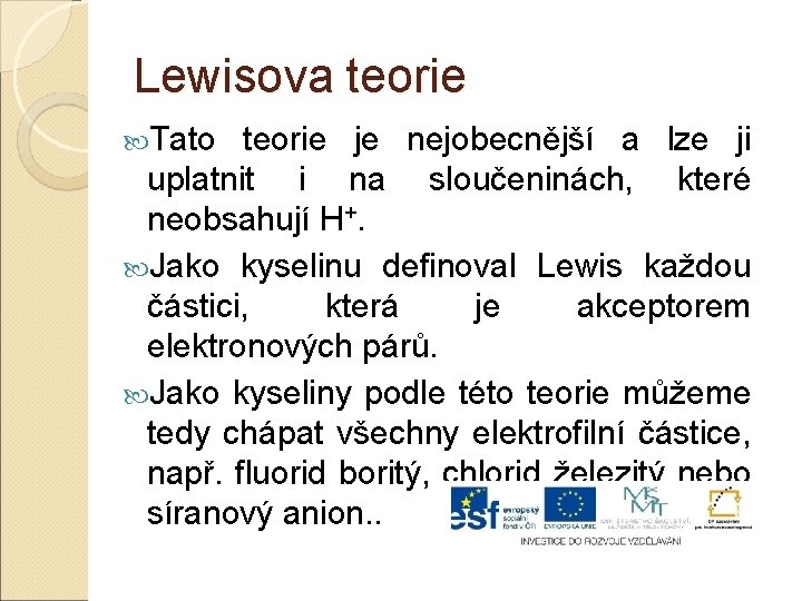 Lewisova teorie Tato teorie je nejobecnější a lze ji uplatnit i na sloučeninách, které