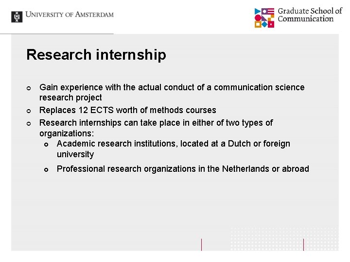 Research internship ¢ ¢ ¢ Gain experience with the actual conduct of a communication