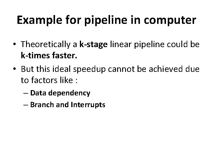 Example for pipeline in computer • Theoretically a k-stage linear pipeline could be k-times