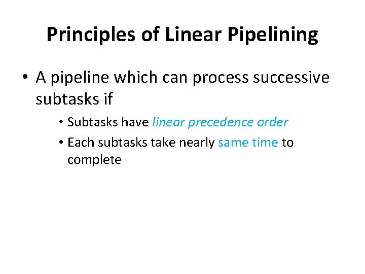 Principles of Linear Pipelining • A pipeline which can process successive subtasks if •