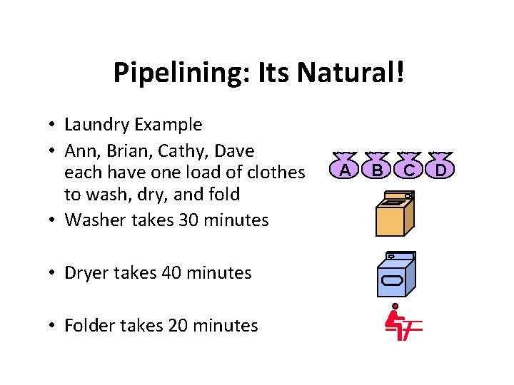 Pipelining: Its Natural! • Laundry Example • Ann, Brian, Cathy, Dave each have one