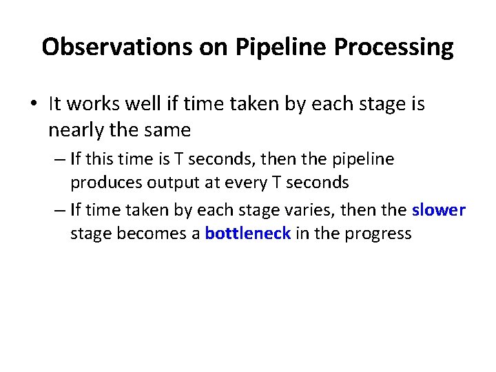 Observations on Pipeline Processing • It works well if time taken by each stage