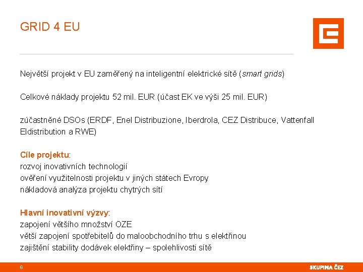 GRID 4 EU Největší projekt v EU zaměřený na inteligentní elektrické sítě (smart grids)