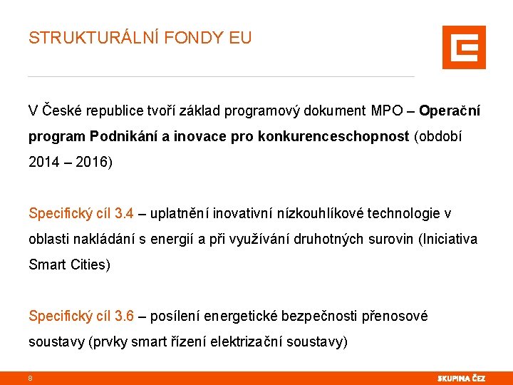 STRUKTURÁLNÍ FONDY EU V České republice tvoří základ programový dokument MPO – Operační program