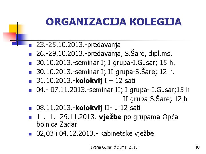 ORGANIZACIJA KOLEGIJA n n n n n 23. -25. 10. 2013. -predavanja 26. -29.