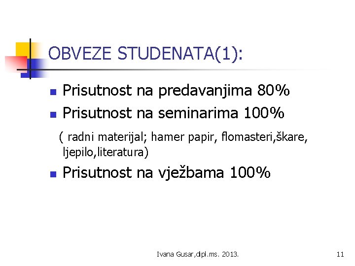 OBVEZE STUDENATA(1): n n Prisutnost na predavanjima 80% Prisutnost na seminarima 100% ( radni