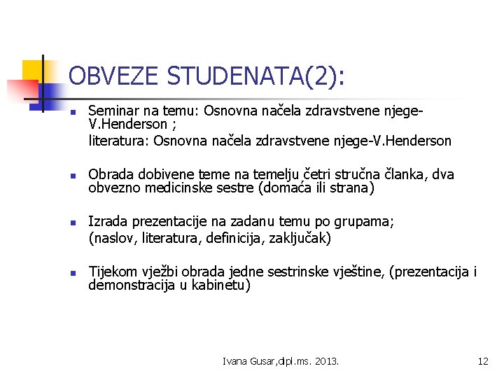 OBVEZE STUDENATA(2): n n Seminar na temu: Osnovna načela zdravstvene njege. V. Henderson ;