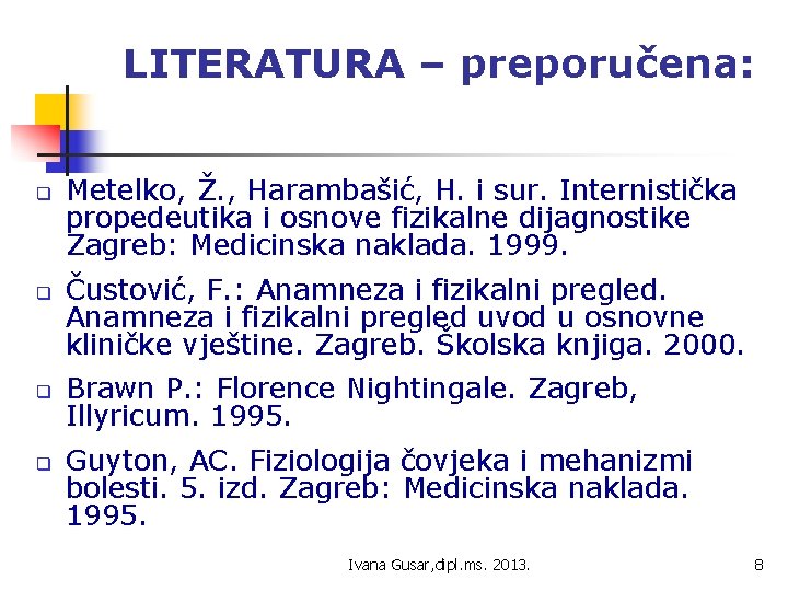 LITERATURA – preporučena: q q Metelko, Ž. , Harambašić, H. i sur. Internistička propedeutika