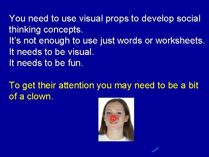 You need to use visual props to develop social thinking concepts. It’s not enough