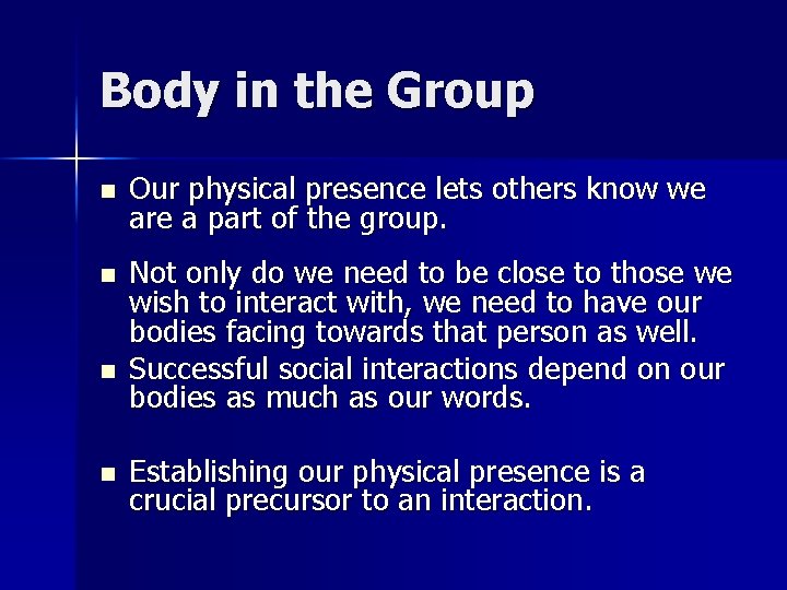 Body in the Group n Our physical presence lets others know we are a