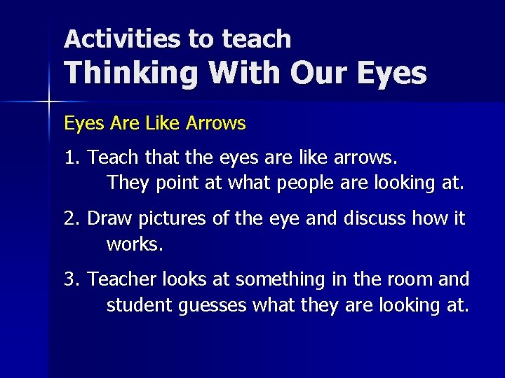 Activities to teach Thinking With Our Eyes Are Like Arrows 1. Teach that the