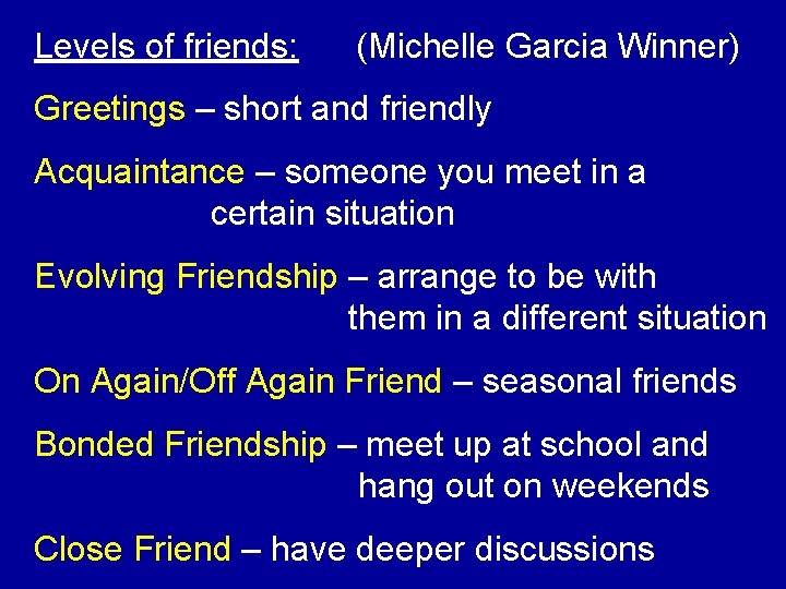 Levels of friends: (Michelle Garcia Winner) Greetings – short and friendly Acquaintance – someone