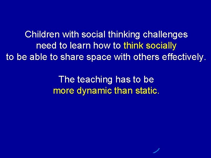 Children with social thinking challenges need to learn how to think socially to be