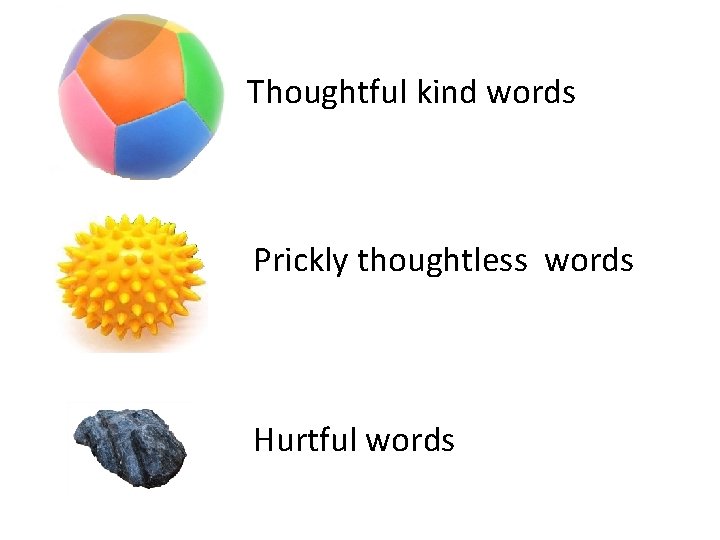 Thoughtful kind words Prickly thoughtless words Hurtful words 