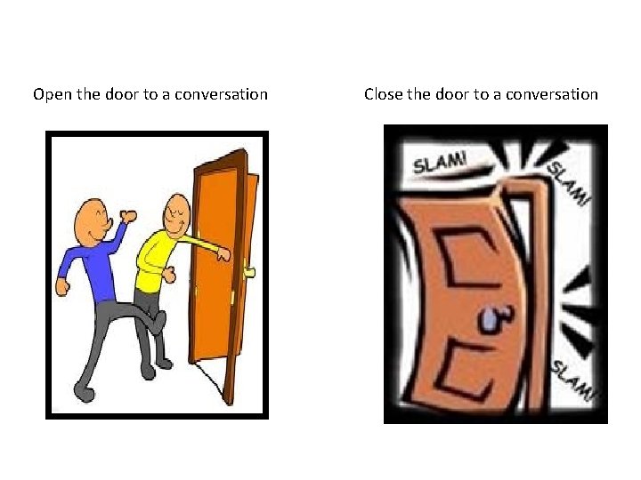Open the door to a conversation Close the door to a conversation 