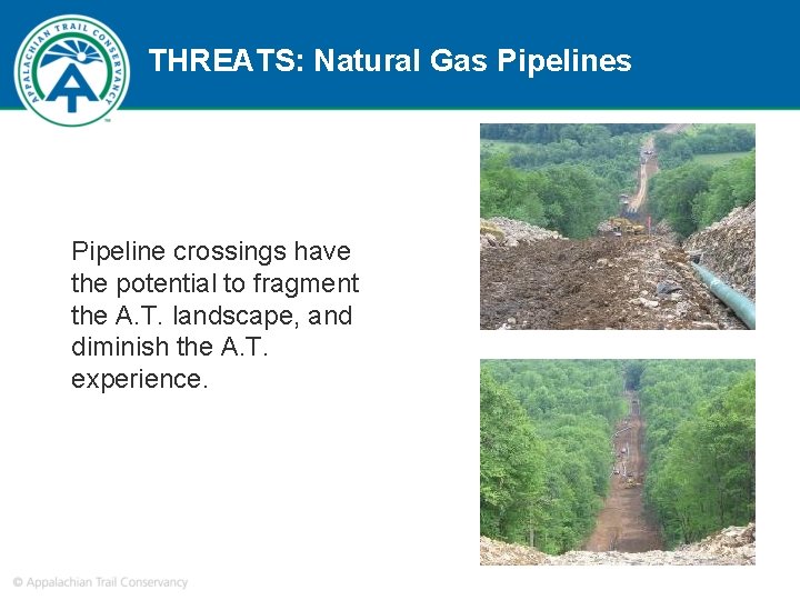 THREATS: Natural Gas Pipeline crossings have the potential to fragment the A. T. landscape,