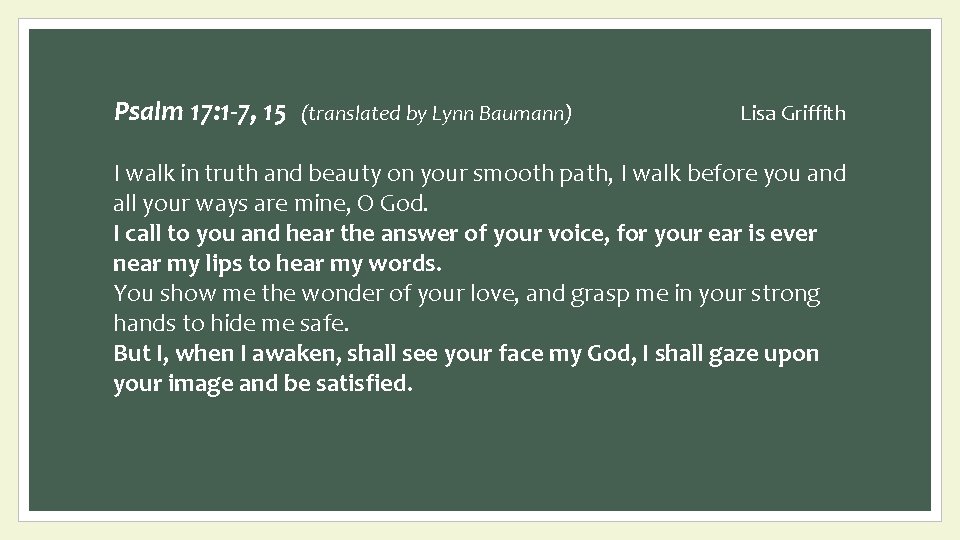Psalm 17: 1 -7, 15 (translated by Lynn Baumann) Lisa Griffith I walk in
