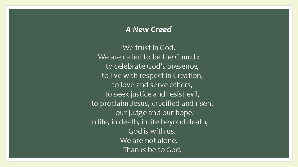 A New Creed We trust in God. We are called to be the Church: