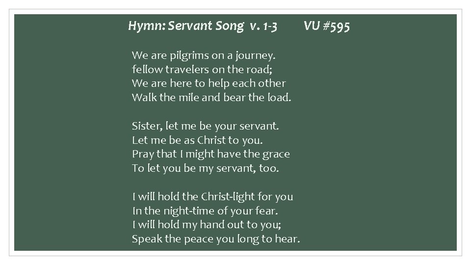 Hymn: Servant Song v. 1 -3 We are pilgrims on a journey. fellow travelers