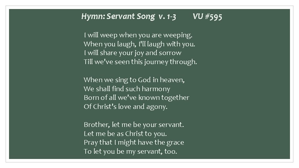 Hymn: Servant Song v. 1 -3 VU #595 I will weep when you are