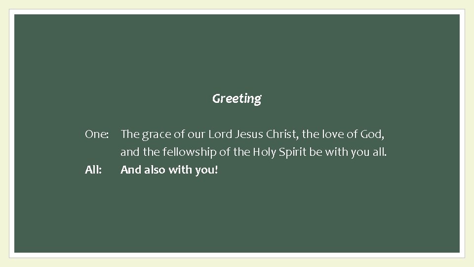 Greeting One: The grace of our Lord Jesus Christ, the love of God, and