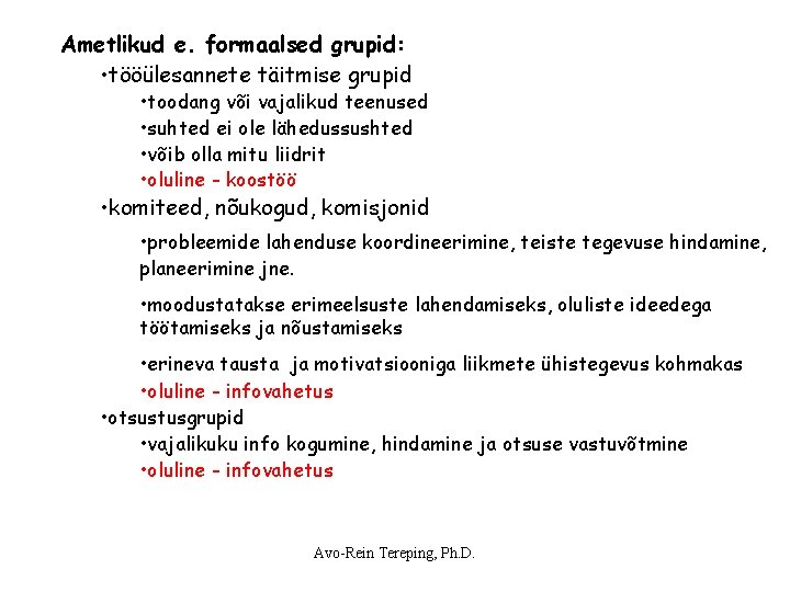 Ametlikud e. formaalsed grupid: • tööülesannete täitmise grupid • toodang või vajalikud teenused • Ametlikud e. formaalsed grupid: • tööülesannete täitmise grupid • toodang või vajalikud teenused •
