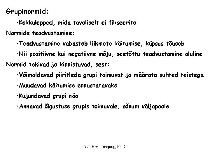 Grupinormid: • Kokkulepped, mida tavaliselt ei fikseerita Normide teadvustamine: • Teadvustamine vabastab liikmete käitumise, Grupinormid: • Kokkulepped, mida tavaliselt ei fikseerita Normide teadvustamine: • Teadvustamine vabastab liikmete käitumise,