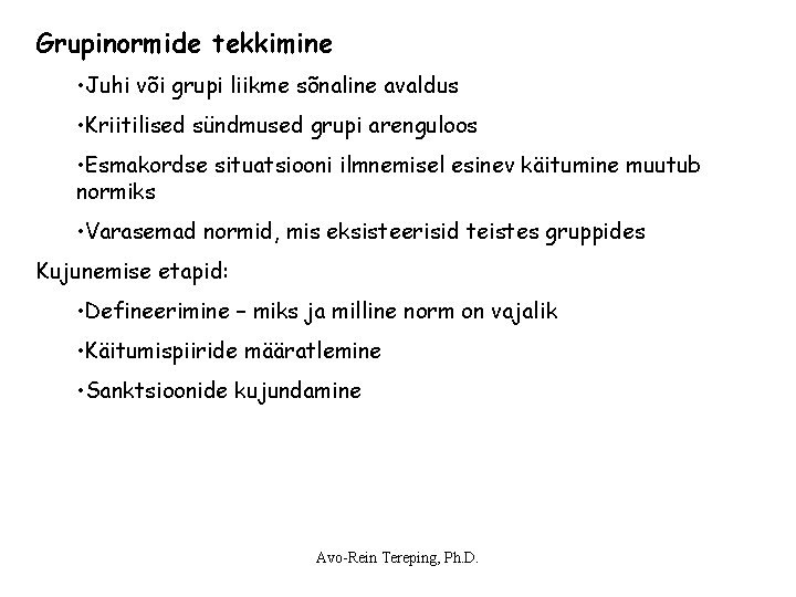 Grupinormide tekkimine • Juhi või grupi liikme sõnaline avaldus • Kriitilised sündmused grupi arenguloos Grupinormide tekkimine • Juhi või grupi liikme sõnaline avaldus • Kriitilised sündmused grupi arenguloos