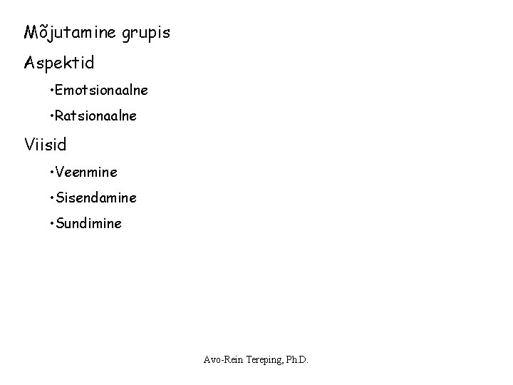 Mõjutamine grupis Aspektid • Emotsionaalne • Ratsionaalne Viisid • Veenmine • Sisendamine • Sundimine Mõjutamine grupis Aspektid • Emotsionaalne • Ratsionaalne Viisid • Veenmine • Sisendamine • Sundimine