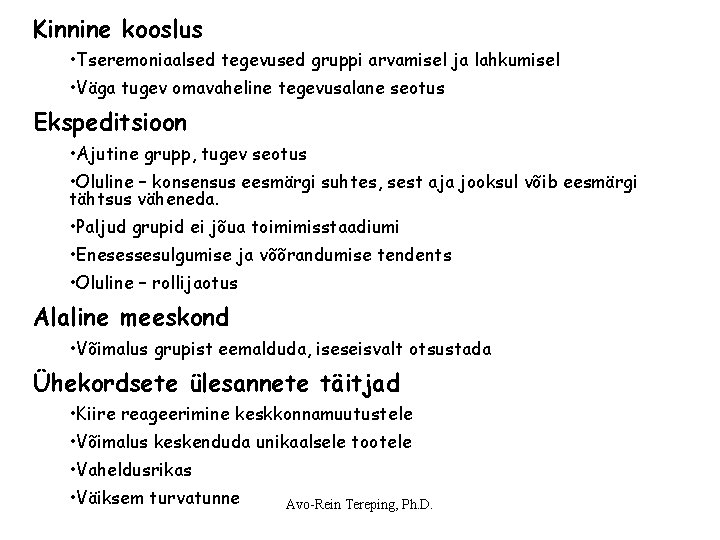 Kinnine kooslus • Tseremoniaalsed tegevused gruppi arvamisel ja lahkumisel • Väga tugev omavaheline tegevusalane Kinnine kooslus • Tseremoniaalsed tegevused gruppi arvamisel ja lahkumisel • Väga tugev omavaheline tegevusalane