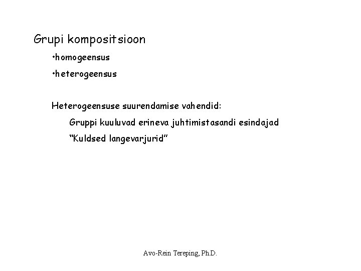 Grupi kompositsioon • homogeensus • heterogeensus Heterogeensuse suurendamise vahendid: Gruppi kuuluvad erineva juhtimistasandi esindajad Grupi kompositsioon • homogeensus • heterogeensus Heterogeensuse suurendamise vahendid: Gruppi kuuluvad erineva juhtimistasandi esindajad