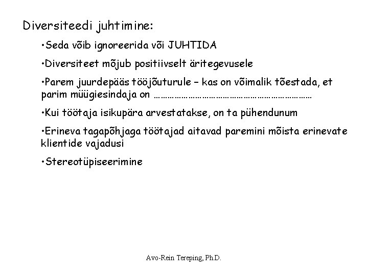 Diversiteedi juhtimine: • Seda võib ignoreerida või JUHTIDA • Diversiteet mõjub positiivselt äritegevusele • Diversiteedi juhtimine: • Seda võib ignoreerida või JUHTIDA • Diversiteet mõjub positiivselt äritegevusele •