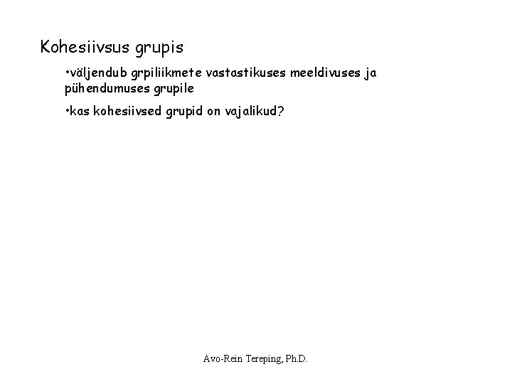 Kohesiivsus grupis • väljendub grpiliikmete vastastikuses meeldivuses ja pühendumuses grupile • kas kohesiivsed grupid Kohesiivsus grupis • väljendub grpiliikmete vastastikuses meeldivuses ja pühendumuses grupile • kas kohesiivsed grupid