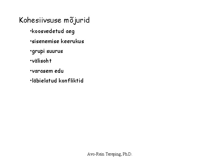 Kohesiivsuse mõjurid • koosvedetud aeg • sisenemise keerukus • grupi suurus • välisoht • Kohesiivsuse mõjurid • koosvedetud aeg • sisenemise keerukus • grupi suurus • välisoht •