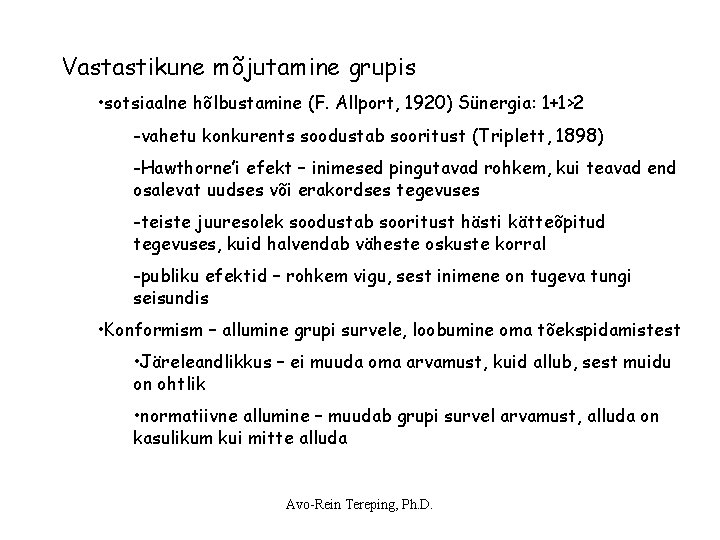 Vastastikune mõjutamine grupis • sotsiaalne hõlbustamine (F. Allport, 1920) Sünergia: 1+1>2 -vahetu konkurents soodustab Vastastikune mõjutamine grupis • sotsiaalne hõlbustamine (F. Allport, 1920) Sünergia: 1+1>2 -vahetu konkurents soodustab