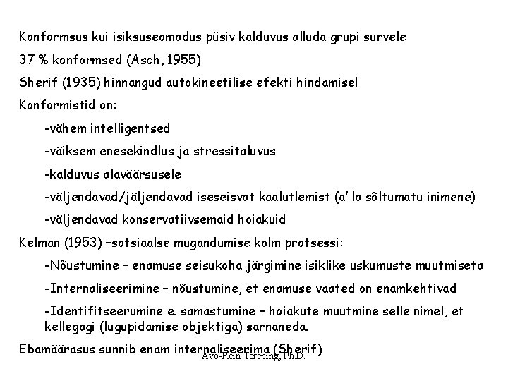Konformsus kui isiksuseomadus püsiv kalduvus alluda grupi survele 37 % konformsed (Asch, 1955) Sherif Konformsus kui isiksuseomadus püsiv kalduvus alluda grupi survele 37 % konformsed (Asch, 1955) Sherif